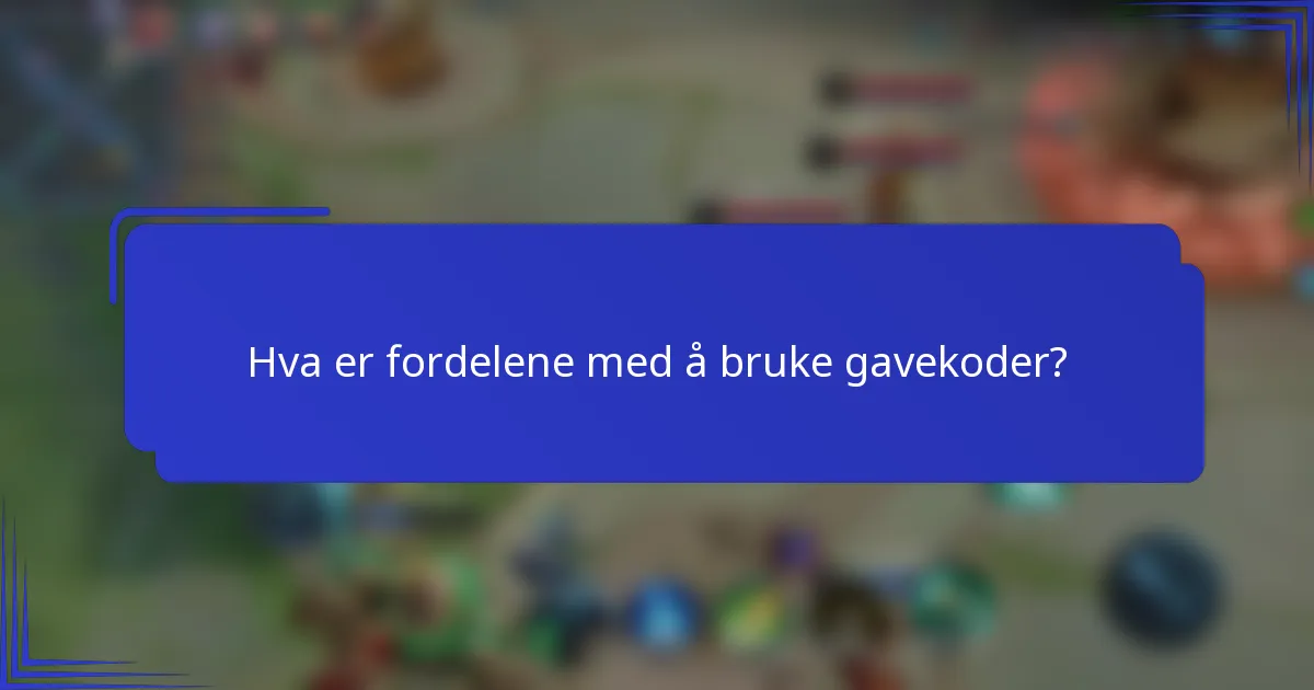 Hva er fordelene med å bruke gavekoder?