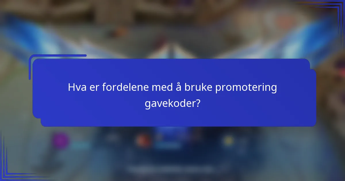 Hva er fordelene med å bruke promotering gavekoder?