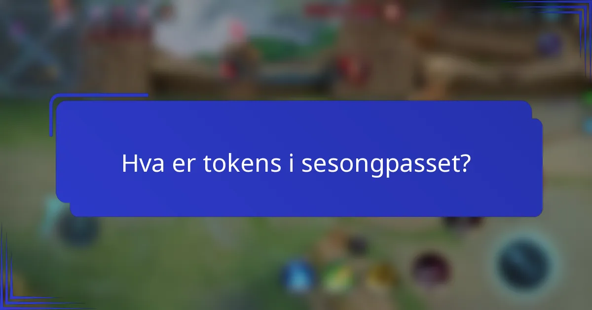 Hva er tokens i sesongpasset?
