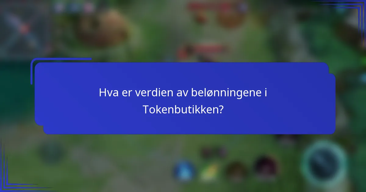 Hva er verdien av belønningene i Tokenbutikken?