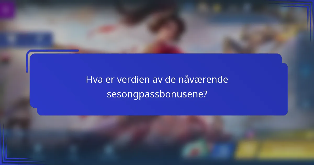 Hva er verdien av de nåværende sesongpassbonusene?