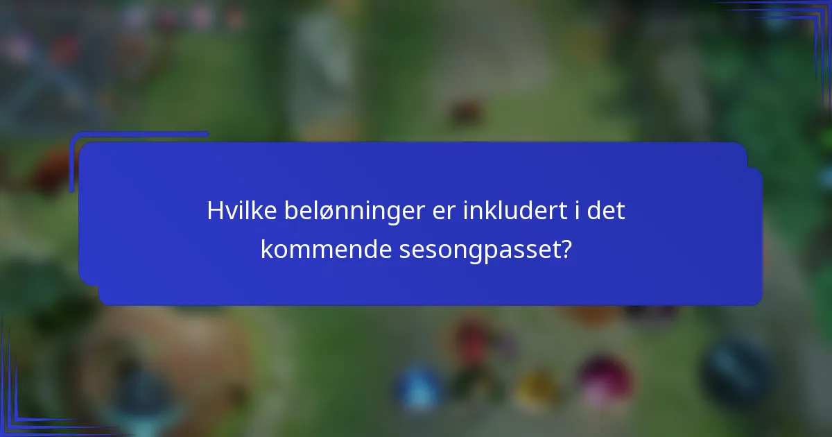 Hvilke belønninger er inkludert i det kommende sesongpasset?