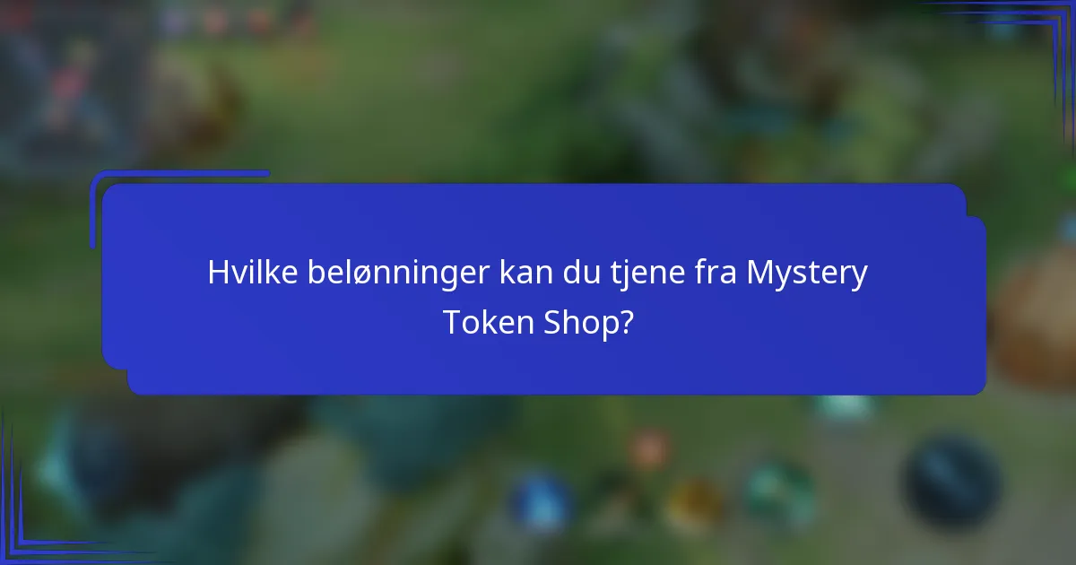 Hvilke belønninger kan du tjene fra Mystery Token Shop?