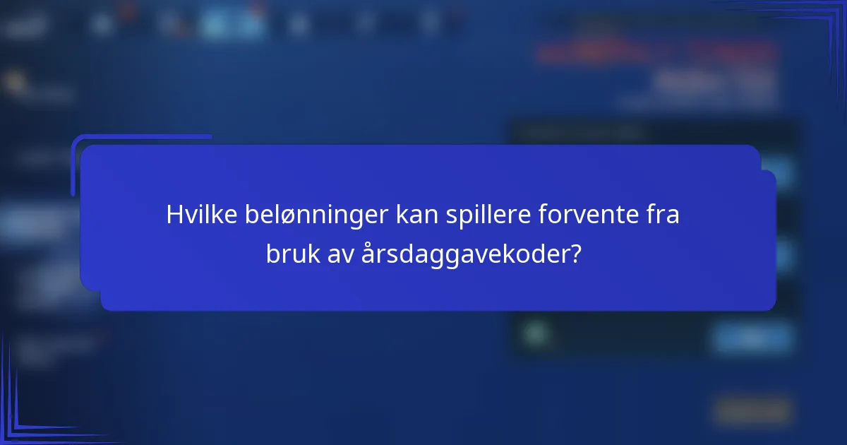 Hvilke belønninger kan spillere forvente fra bruk av årsdaggavekoder?