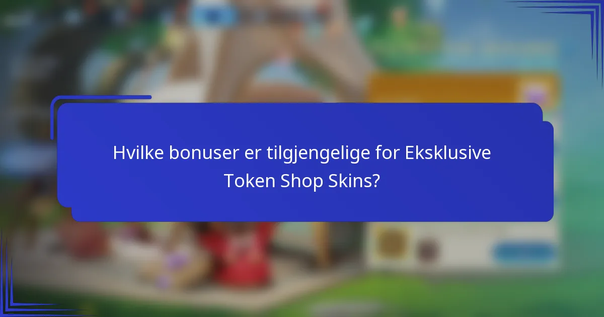 Hvilke bonuser er tilgjengelige for Eksklusive Token Shop Skins?