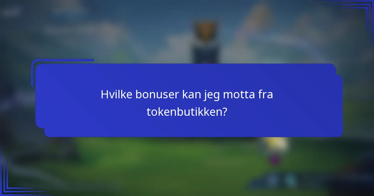 Hvilke bonuser kan jeg motta fra tokenbutikken?