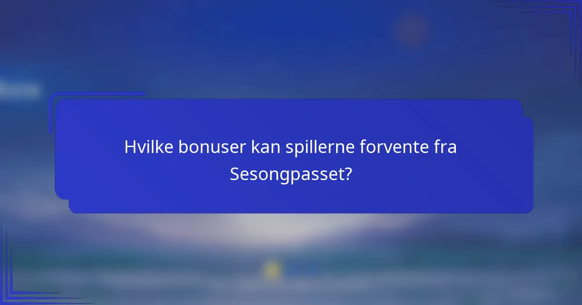 Hvilke bonuser kan spillerne forvente fra Sesongpasset?