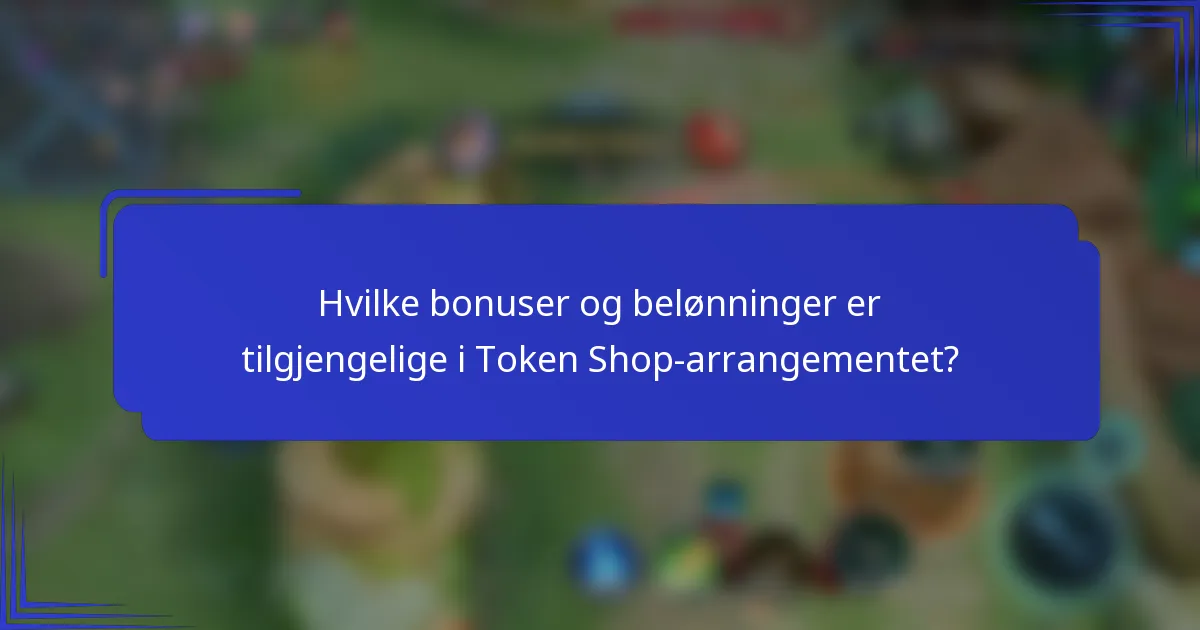 Hvilke bonuser og belønninger er tilgjengelige i Token Shop-arrangementet?