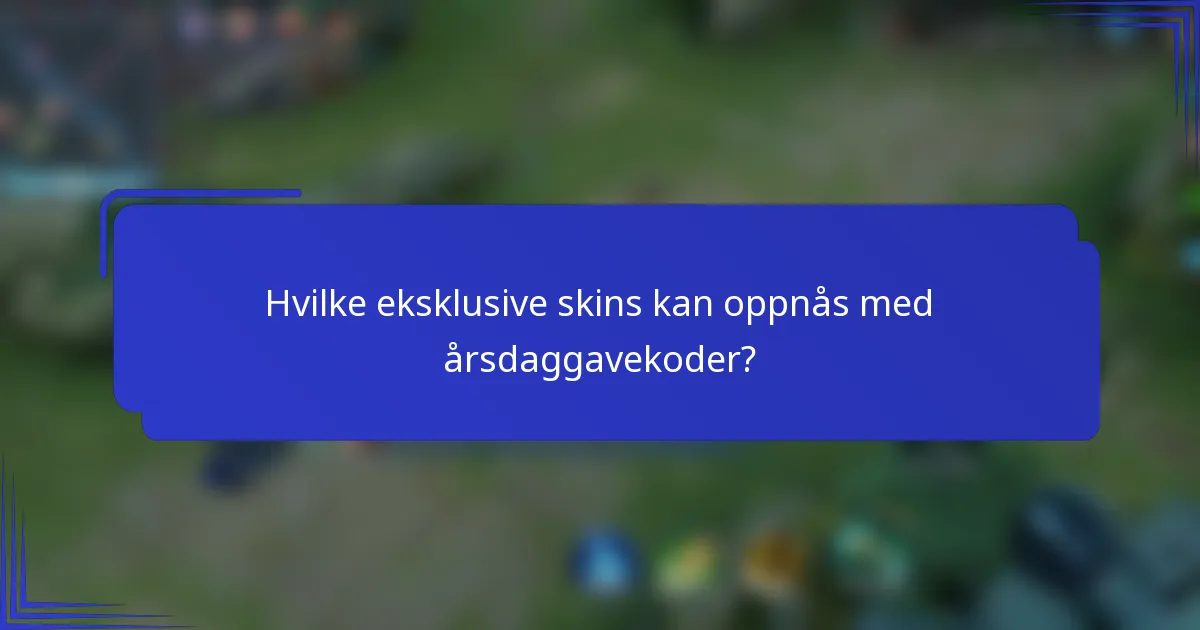 Hvilke eksklusive skins kan oppnås med årsdaggavekoder?