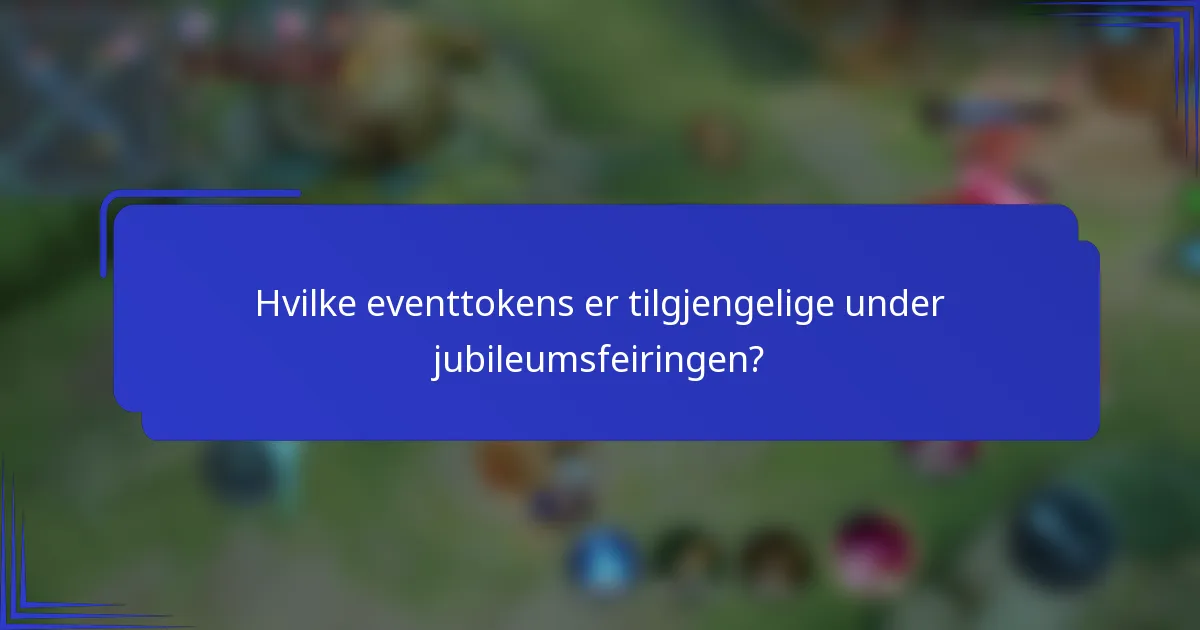 Hvilke eventtokens er tilgjengelige under jubileumsfeiringen?