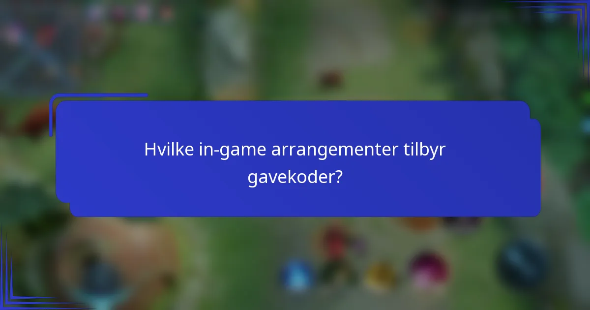Hvilke in-game arrangementer tilbyr gavekoder?