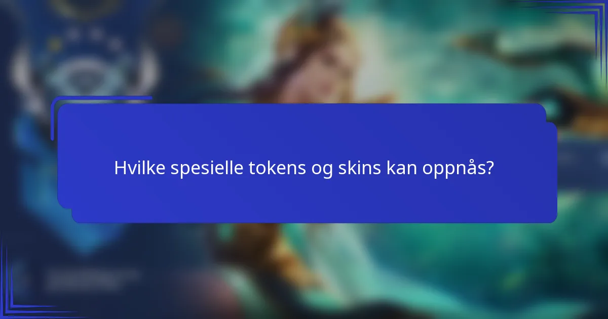 Hvilke spesielle tokens og skins kan oppnås?