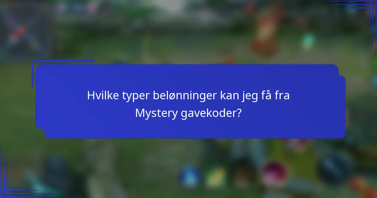 Hvilke typer belønninger kan jeg få fra Mystery gavekoder?