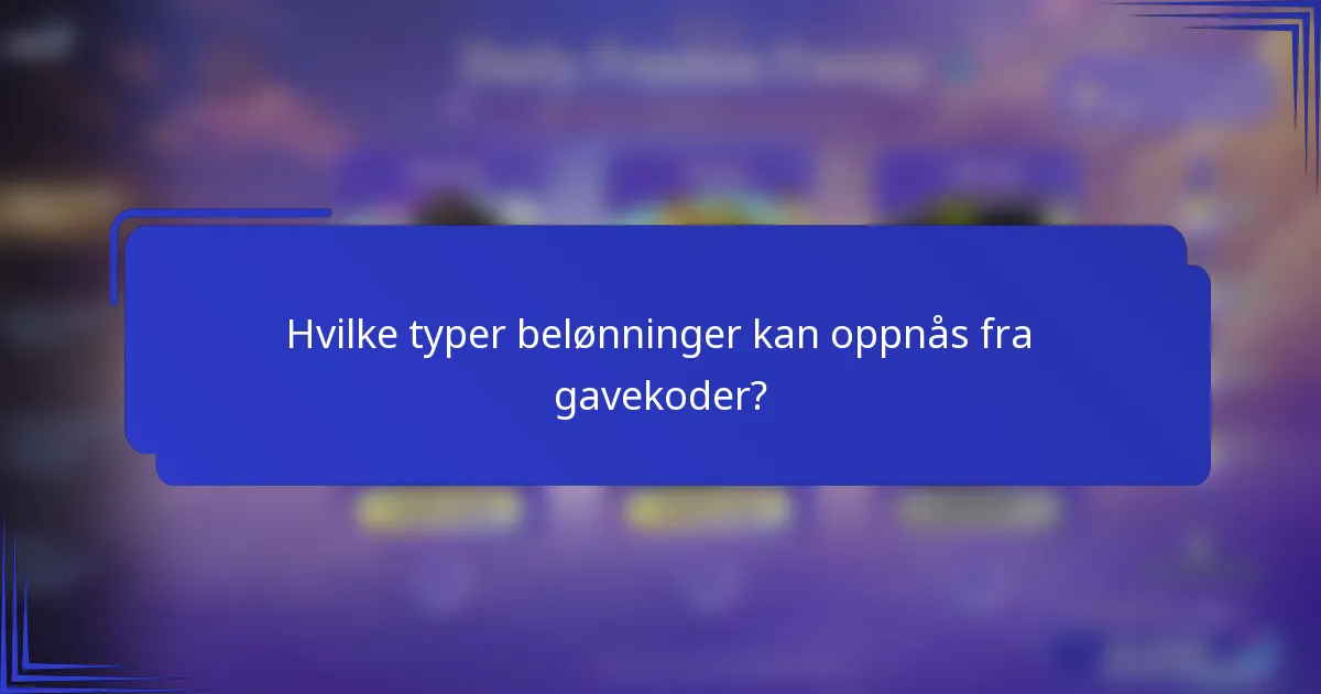 Hvilke typer belønninger kan oppnås fra gavekoder?