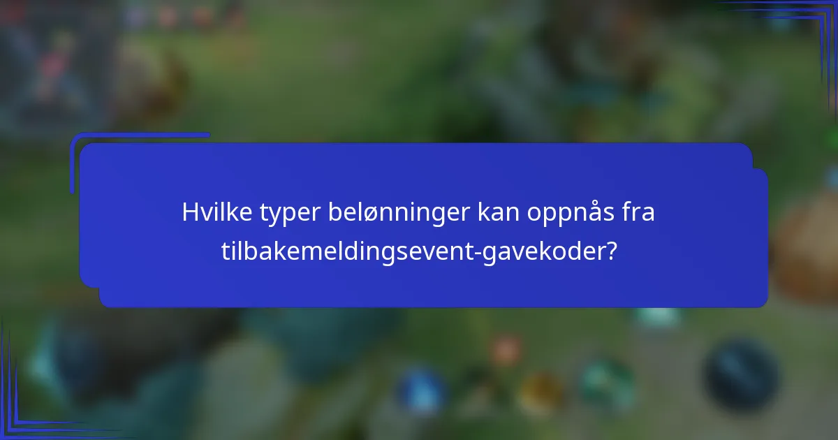 Hvilke typer belønninger kan oppnås fra tilbakemeldingsevent-gavekoder?