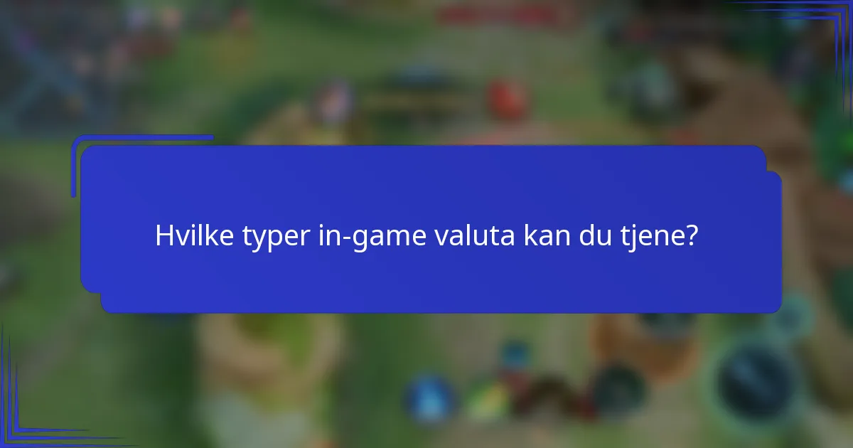 Hvilke typer in-game valuta kan du tjene?
