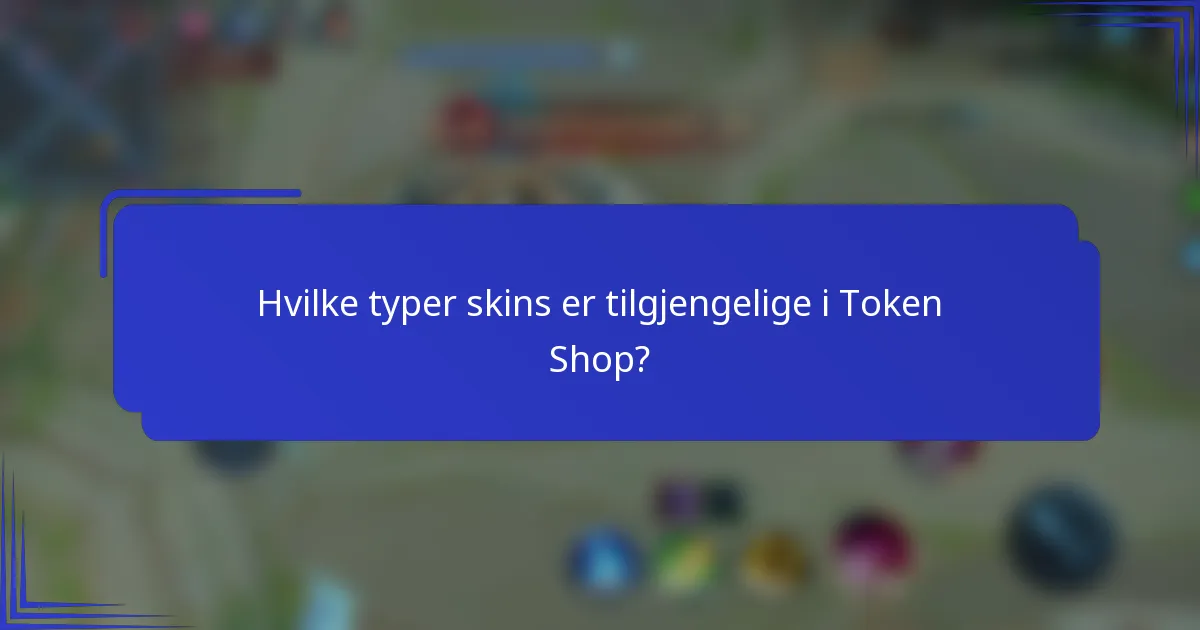 Hvilke typer skins er tilgjengelige i Token Shop?