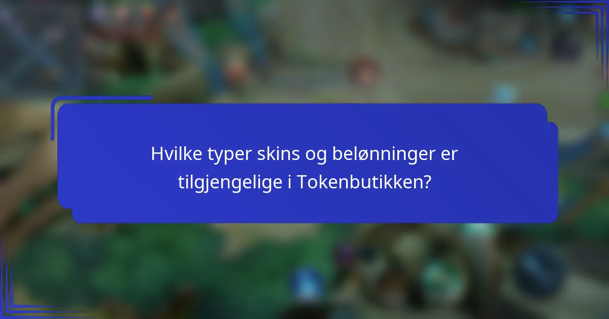Hvilke typer skins og belønninger er tilgjengelige i Tokenbutikken?