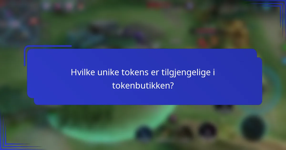 Hvilke unike tokens er tilgjengelige i tokenbutikken?
