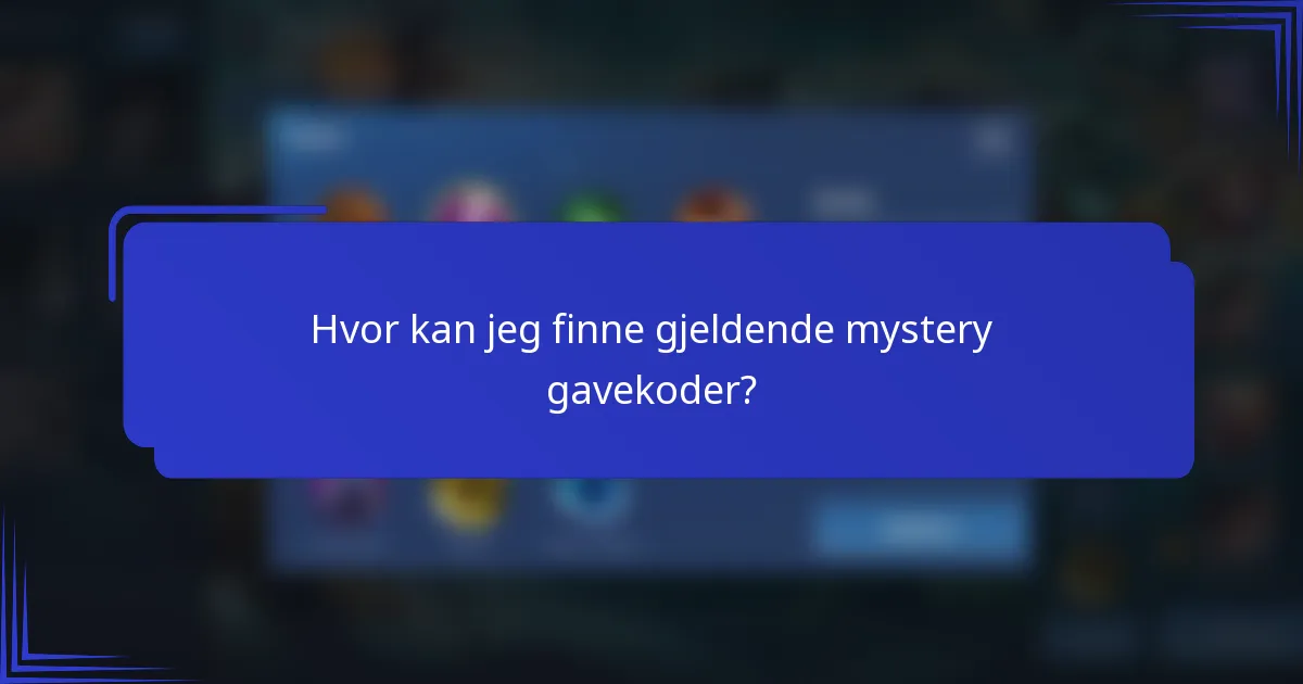 Hvor kan jeg finne gjeldende mystery gavekoder?