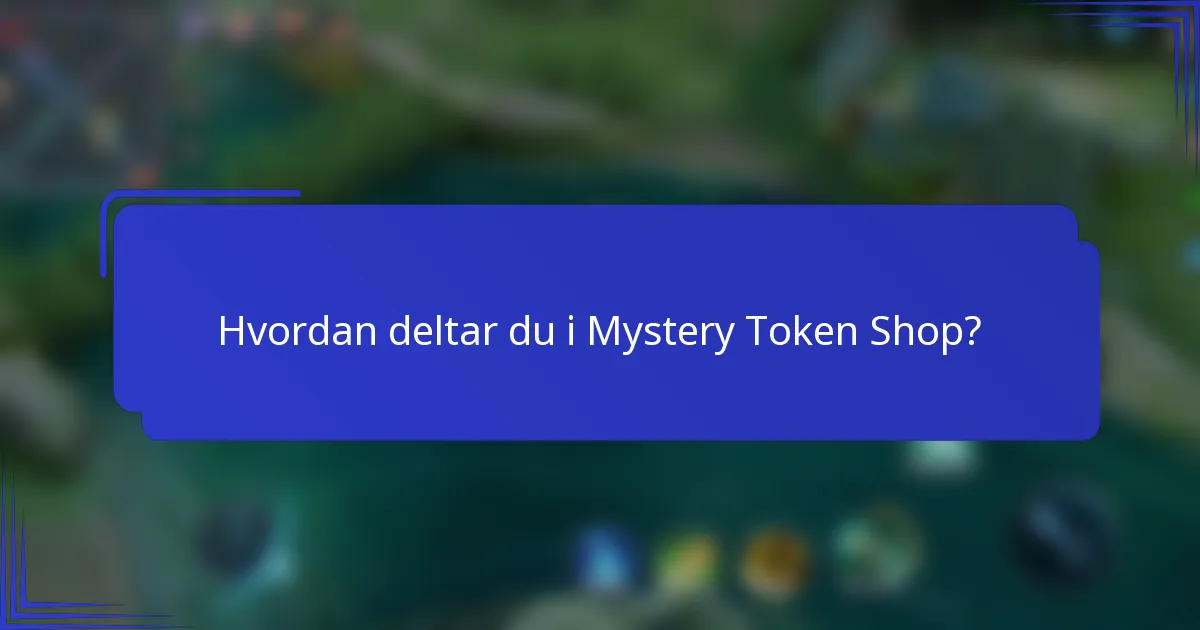 Hvordan deltar du i Mystery Token Shop?