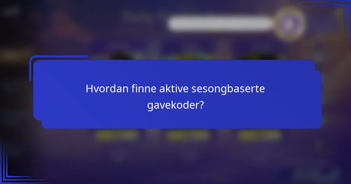 Hvordan finne aktive sesongbaserte gavekoder?