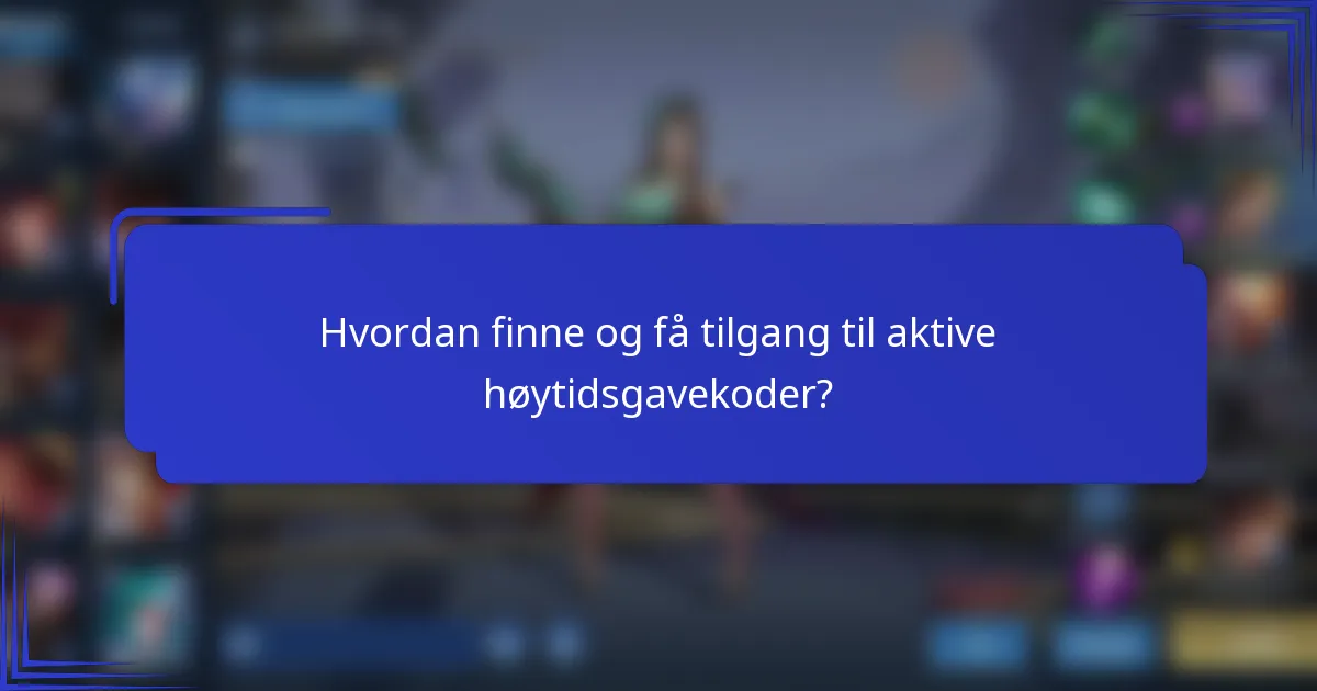 Hvordan finne og få tilgang til aktive høytidsgavekoder?