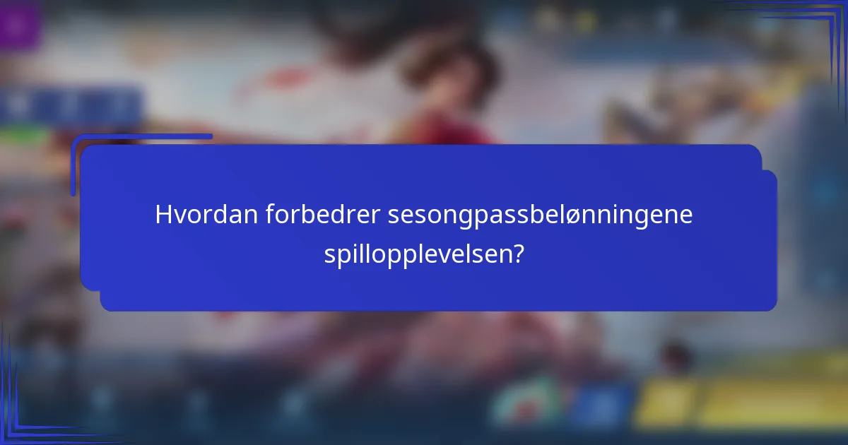 Hvordan forbedrer sesongpassbelønningene spillopplevelsen?