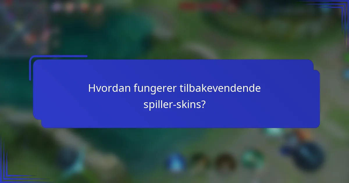 Hvordan fungerer tilbakevendende spiller-skins?