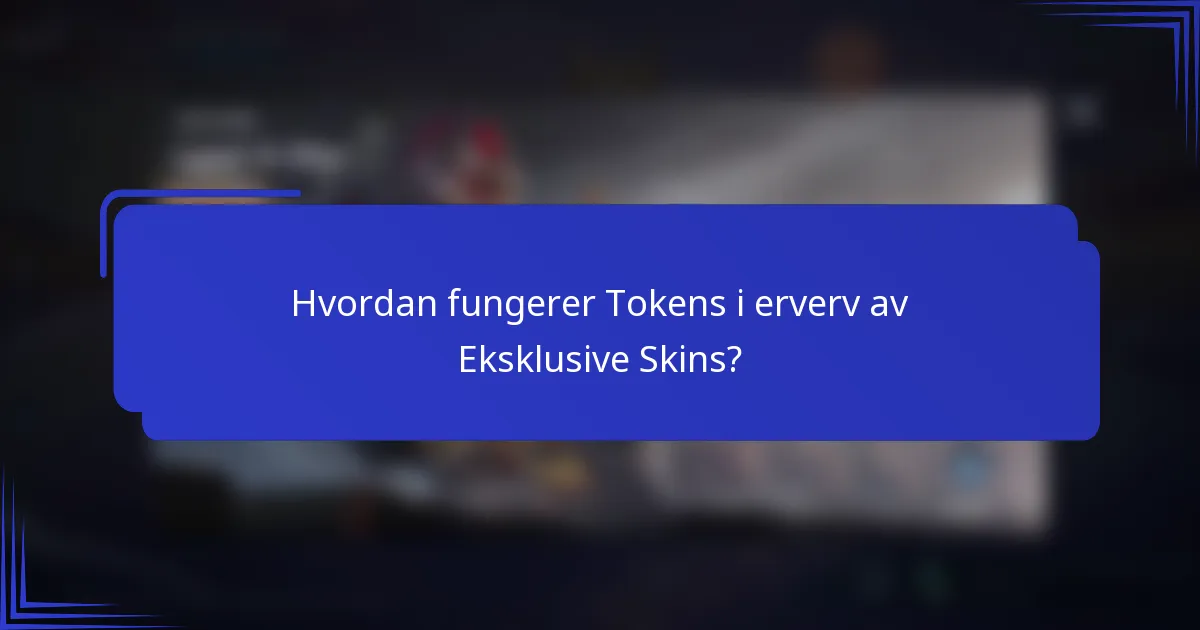 Hvordan fungerer Tokens i erverv av Eksklusive Skins?