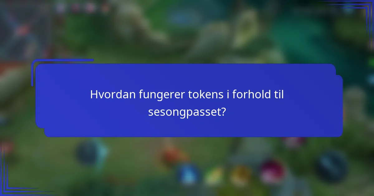 Hvordan fungerer tokens i forhold til sesongpasset?