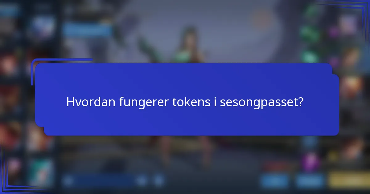 Hvordan fungerer tokens i sesongpasset?