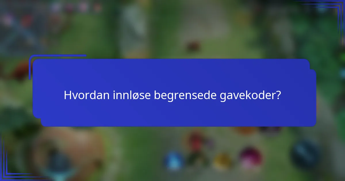 Hvordan innløse begrensede gavekoder?