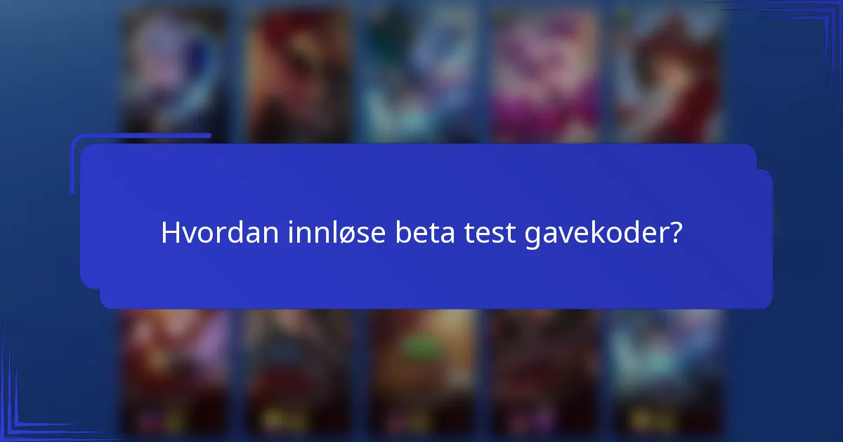 Hvordan innløse beta test gavekoder?