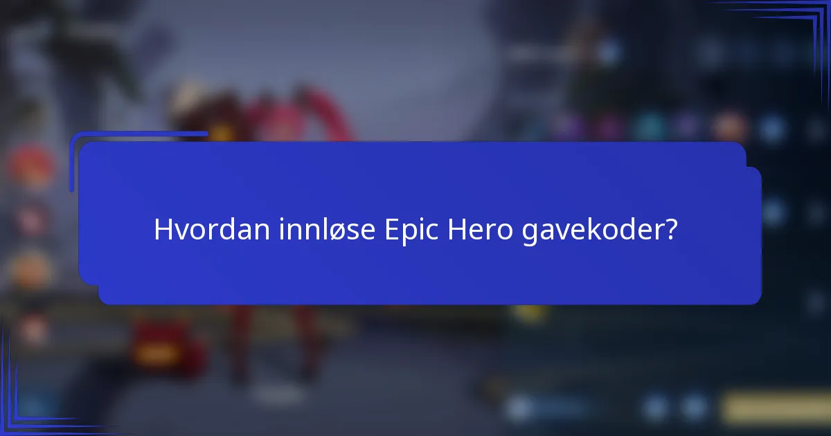 Hvordan innløse Epic Hero gavekoder?