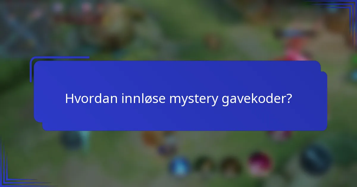 Hvordan innløse mystery gavekoder?