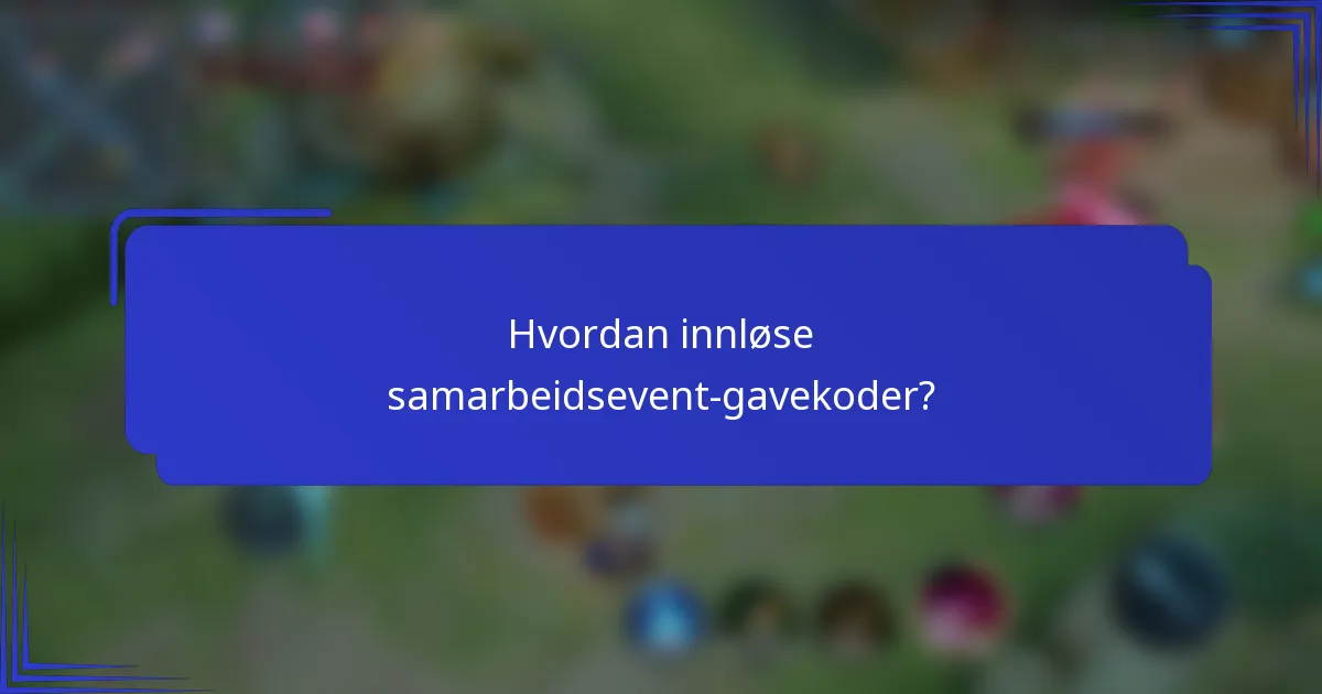 Hvordan innløse samarbeidsevent-gavekoder?