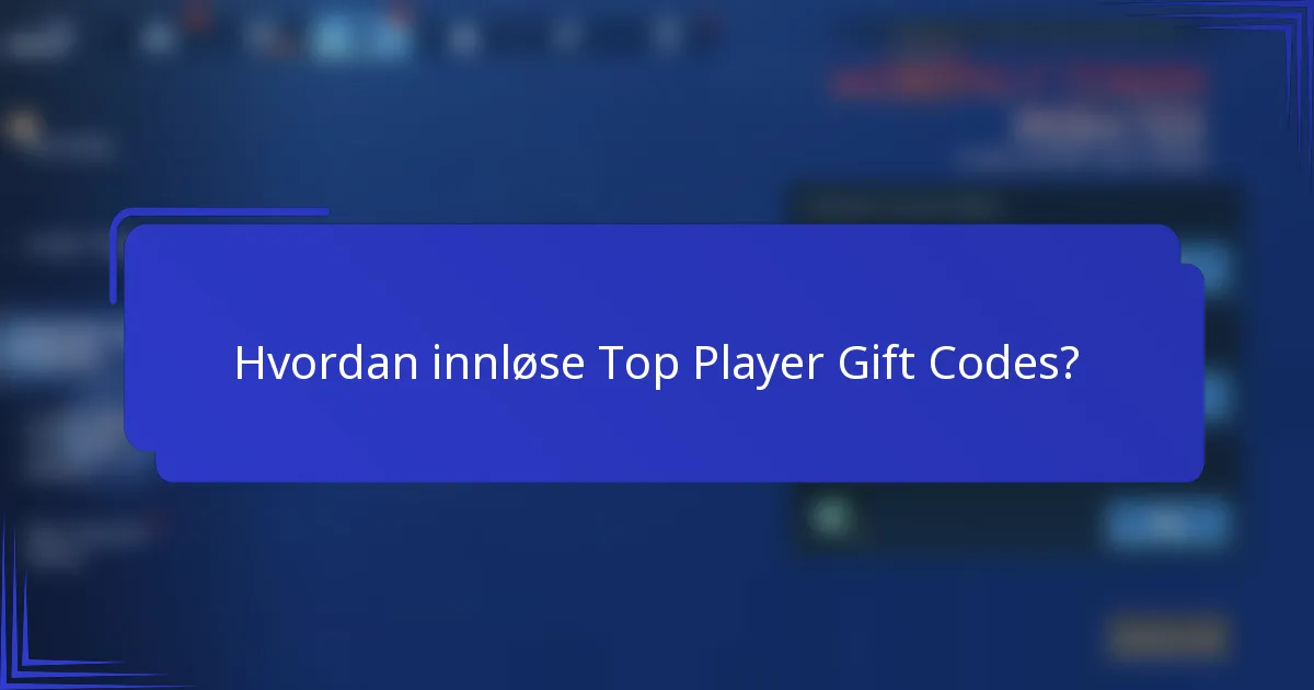 Hvordan innløse Top Player Gift Codes?