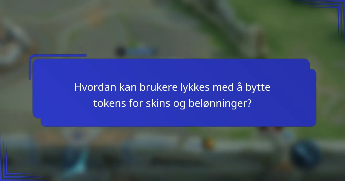 Hvordan kan brukere lykkes med å bytte tokens for skins og belønninger?