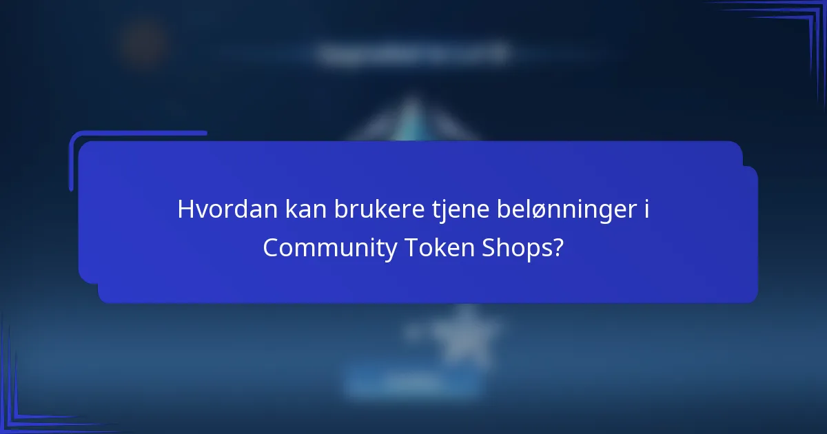 Hvordan kan brukere tjene belønninger i Community Token Shops?