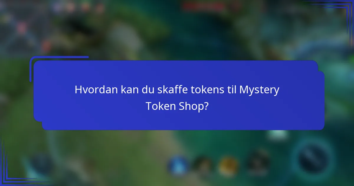 Hvordan kan du skaffe tokens til Mystery Token Shop?