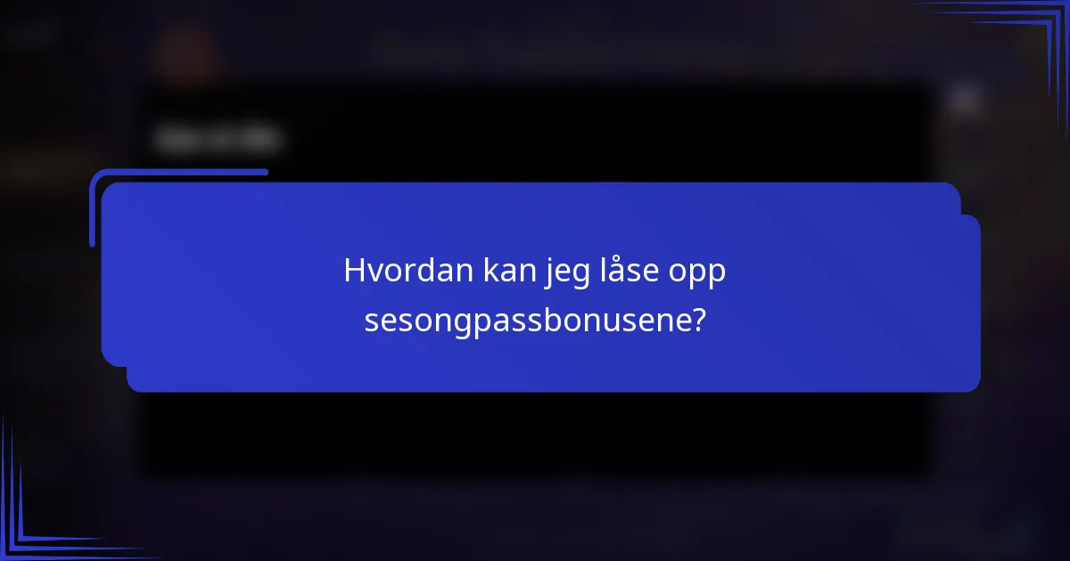 Hvordan kan jeg låse opp sesongpassbonusene?