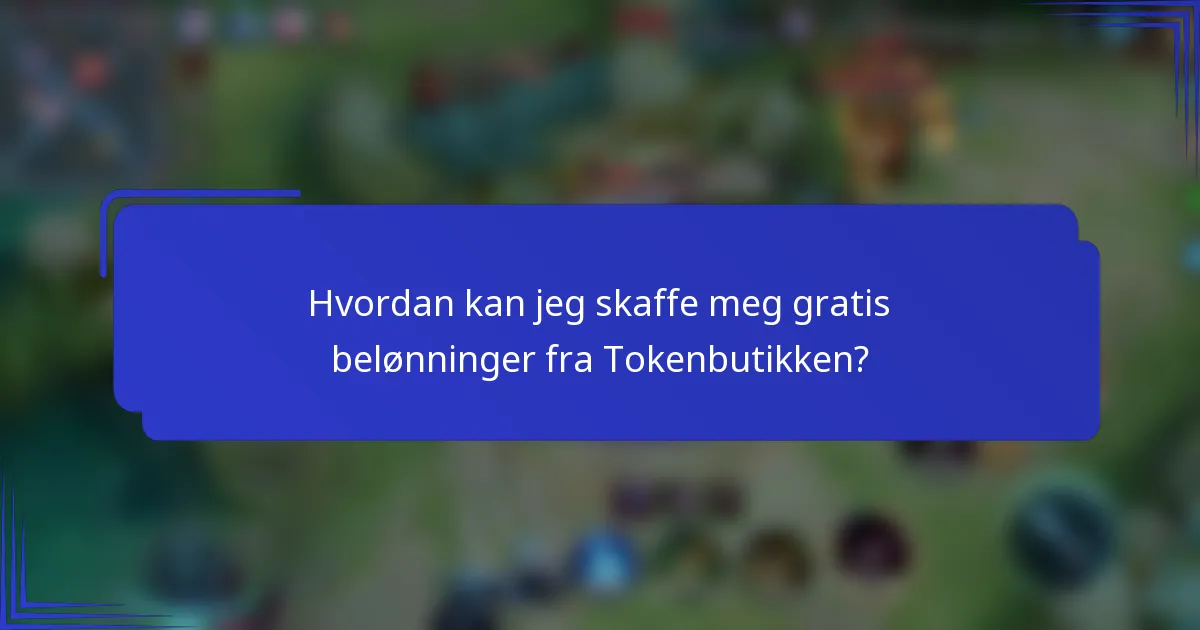 Hvordan kan jeg skaffe meg gratis belønninger fra Tokenbutikken?