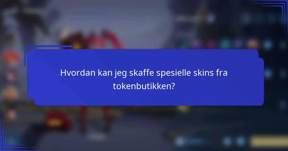 Hvordan kan jeg skaffe spesielle skins fra tokenbutikken?