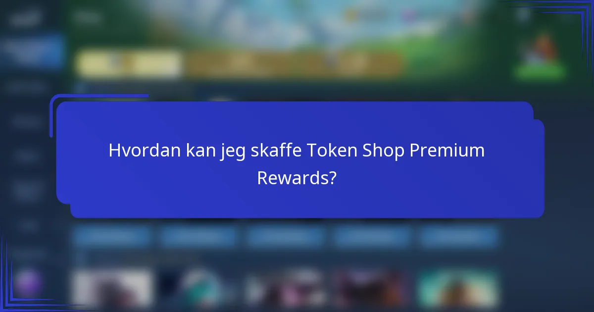 Hvordan kan jeg skaffe Token Shop Premium Rewards?