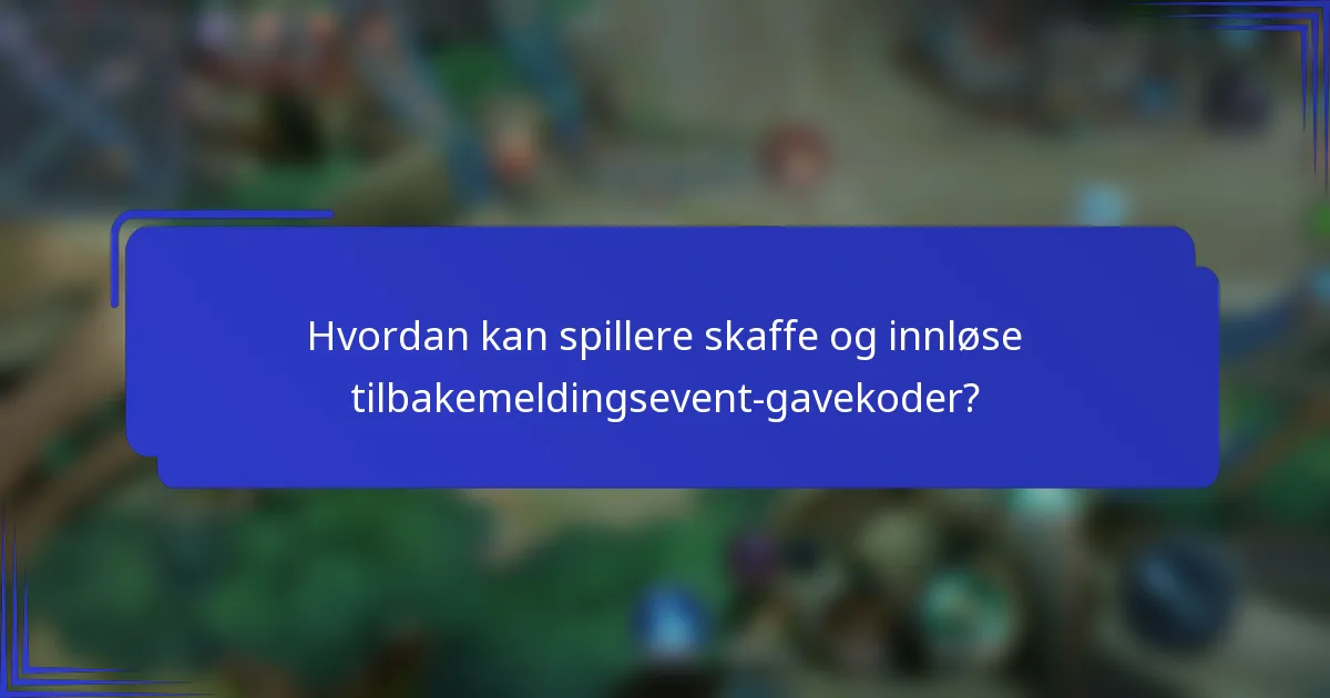 Hvordan kan spillere skaffe og innløse tilbakemeldingsevent-gavekoder?