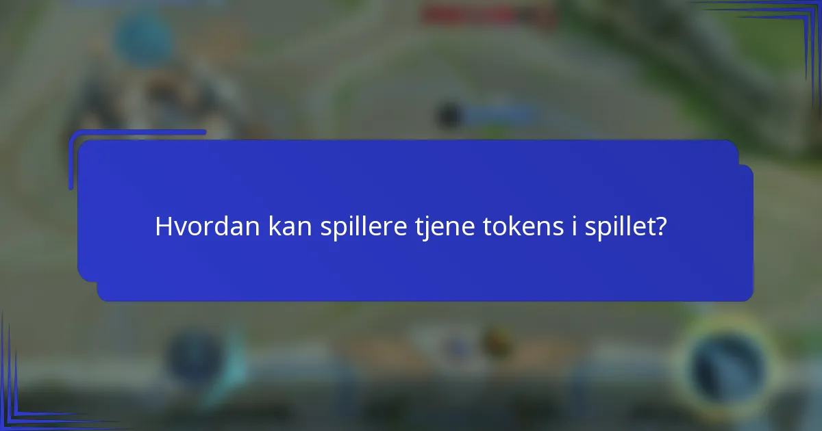 Hvordan kan spillere tjene tokens i spillet?
