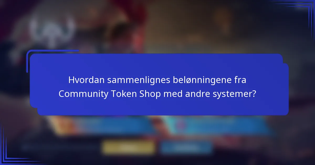 Hvordan sammenlignes belønningene fra Community Token Shop med andre systemer?