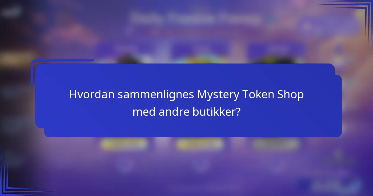 Hvordan sammenlignes Mystery Token Shop med andre butikker?