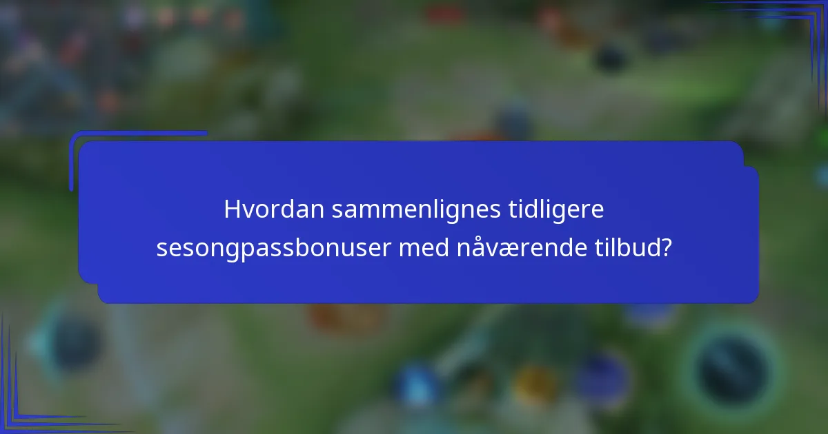 Hvordan sammenlignes tidligere sesongpassbonuser med nåværende tilbud?